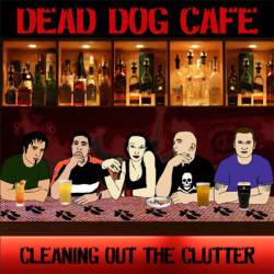Dead Dog Cafe : Cleaning Out the Clutter